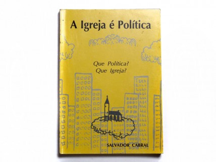 A IGREJA É POLÍTICA / Que Política? / Que Igreja?
