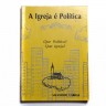 A IGREJA É POLÍTICA / Que Política? / Que Igreja?